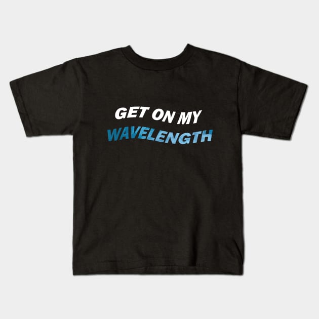 Get on my wavelength Kids T-Shirt by JetRocketDesigns